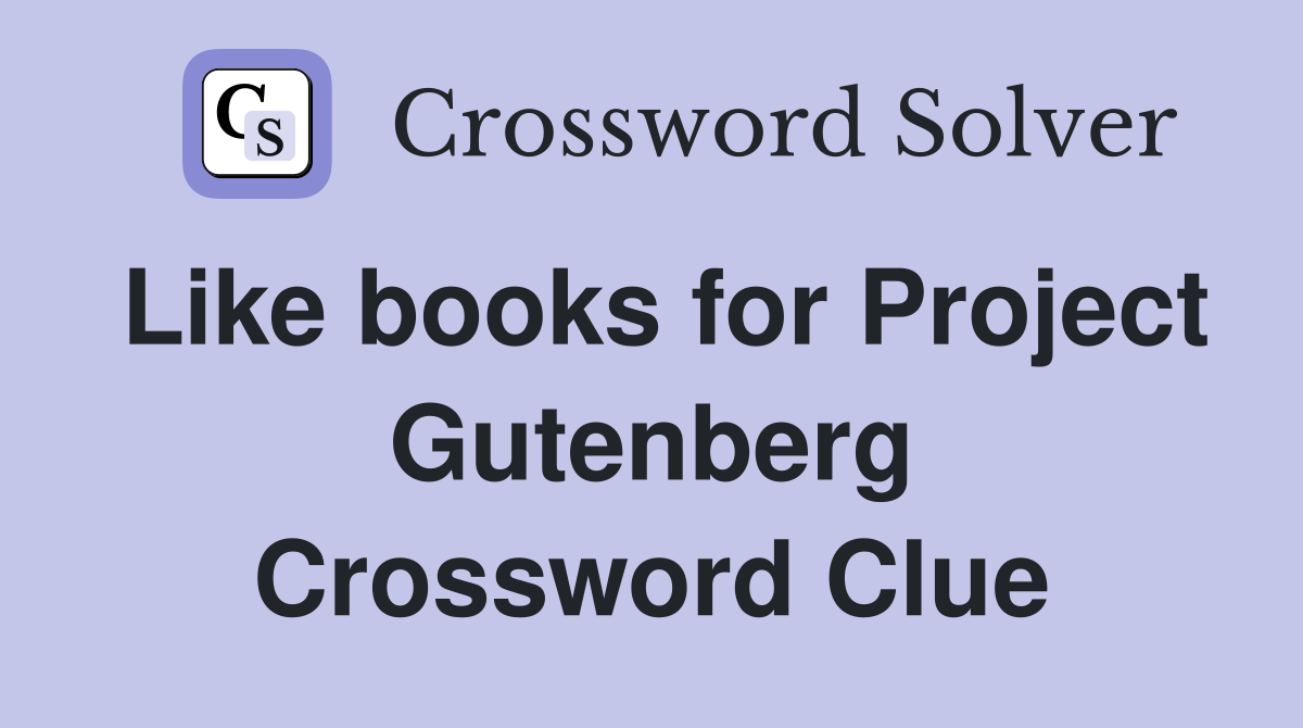 Like books for Project Gutenberg Crossword Clue