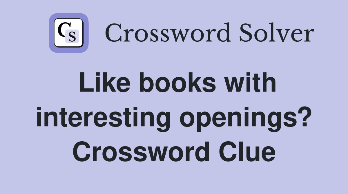 Like books with interesting openings? Crossword Clue