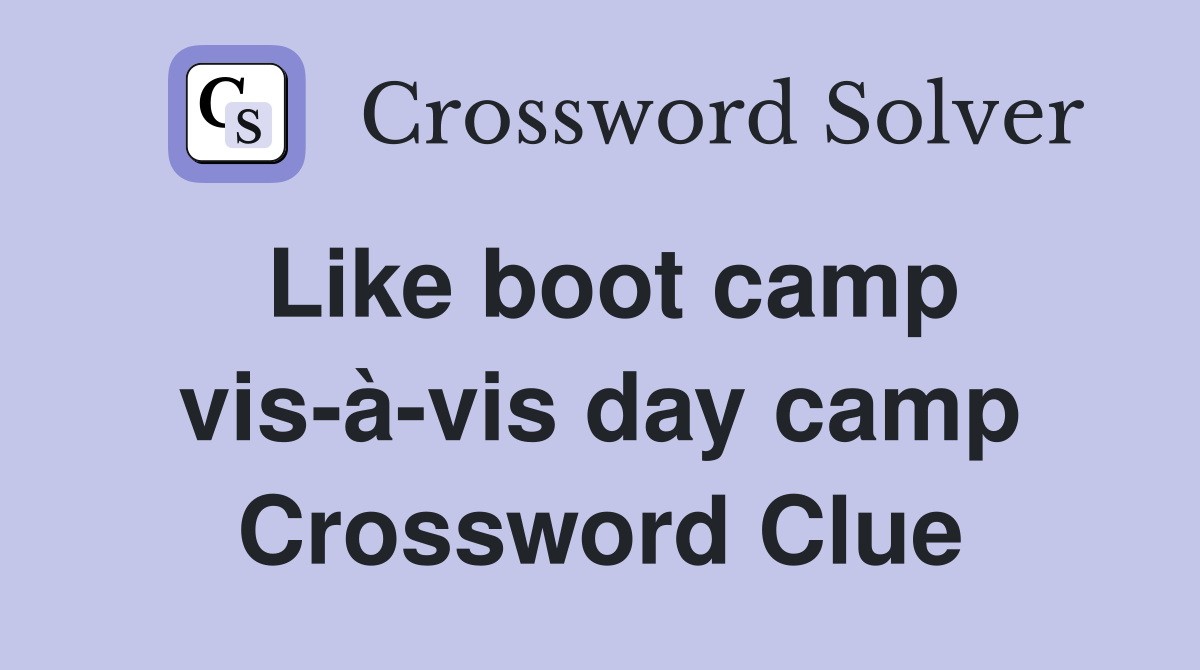Like boot camp vis-à-vis day camp Crossword Clue