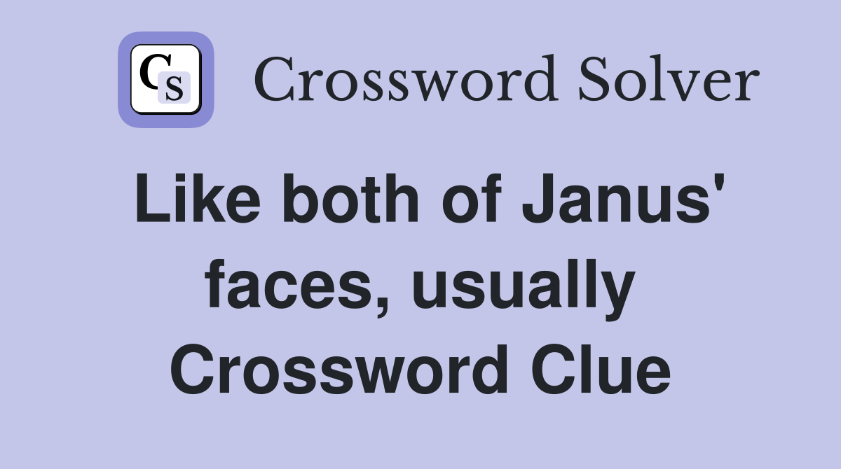 Like both of Janus' faces, usually Crossword Clue