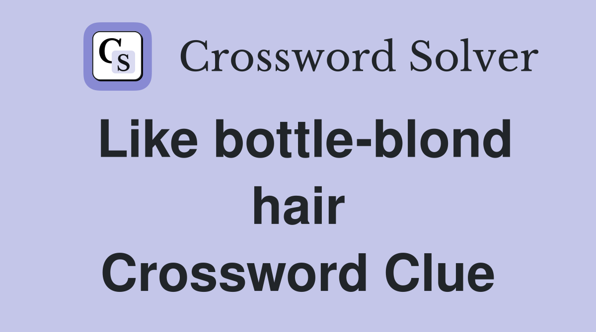 Like bottle-blond hair Crossword Clue