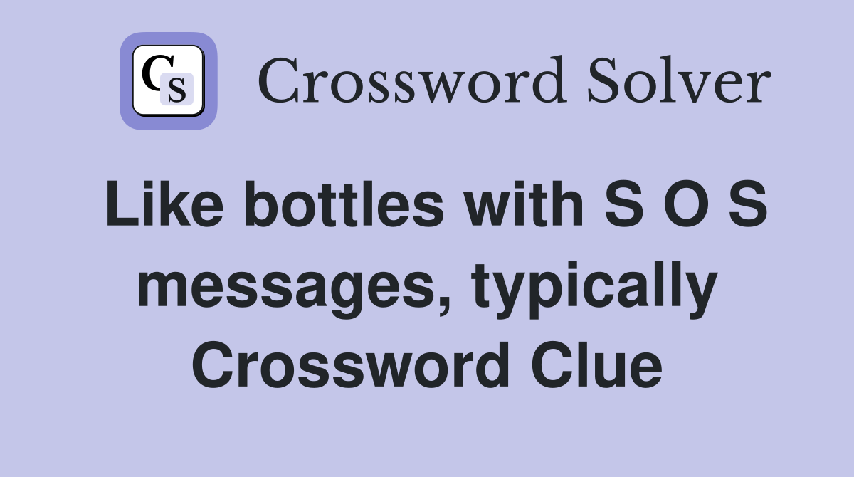 Like bottles with S O S messages, typically Crossword Clue