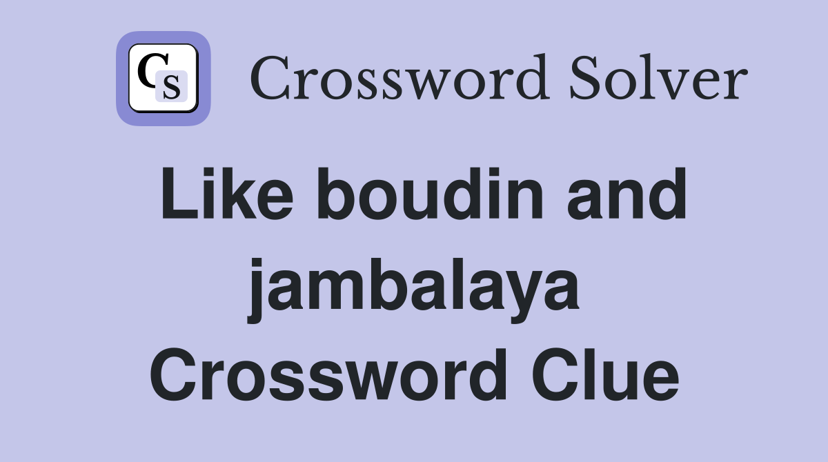 Like boudin and jambalaya Crossword Clue