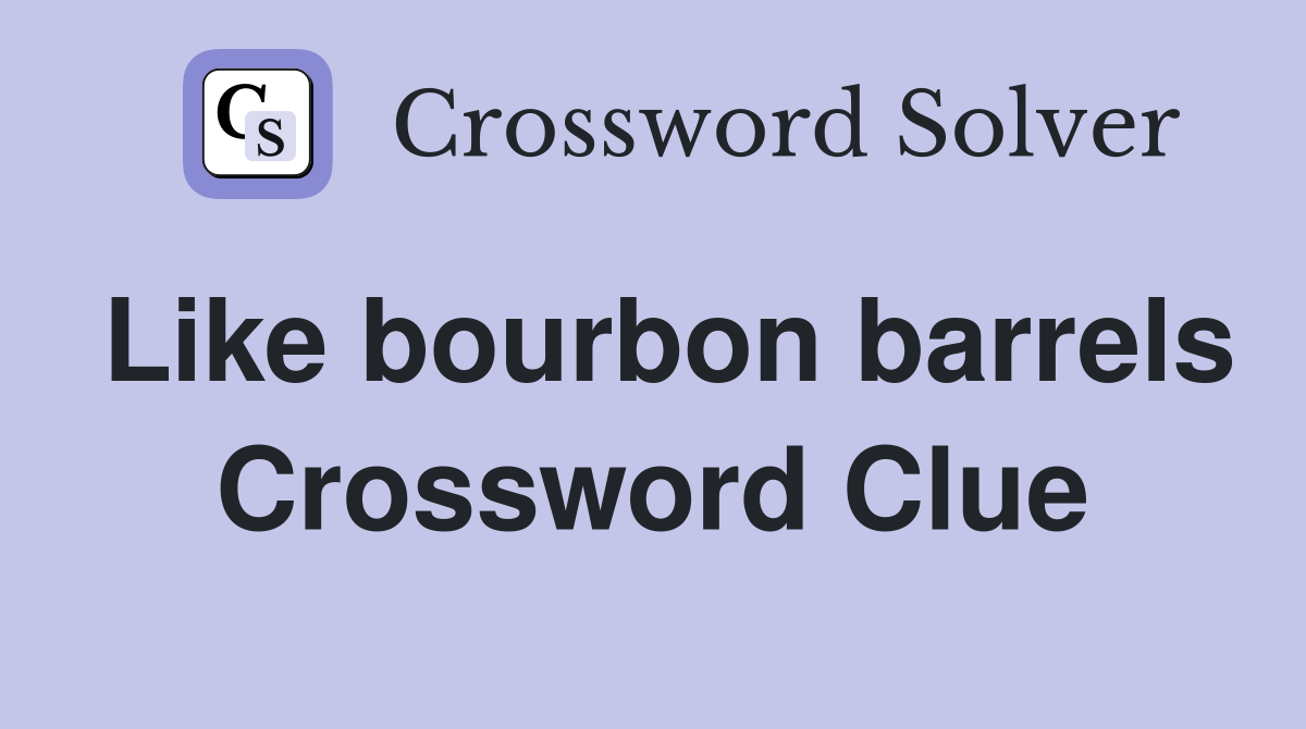 Like bourbon barrels Crossword Clue