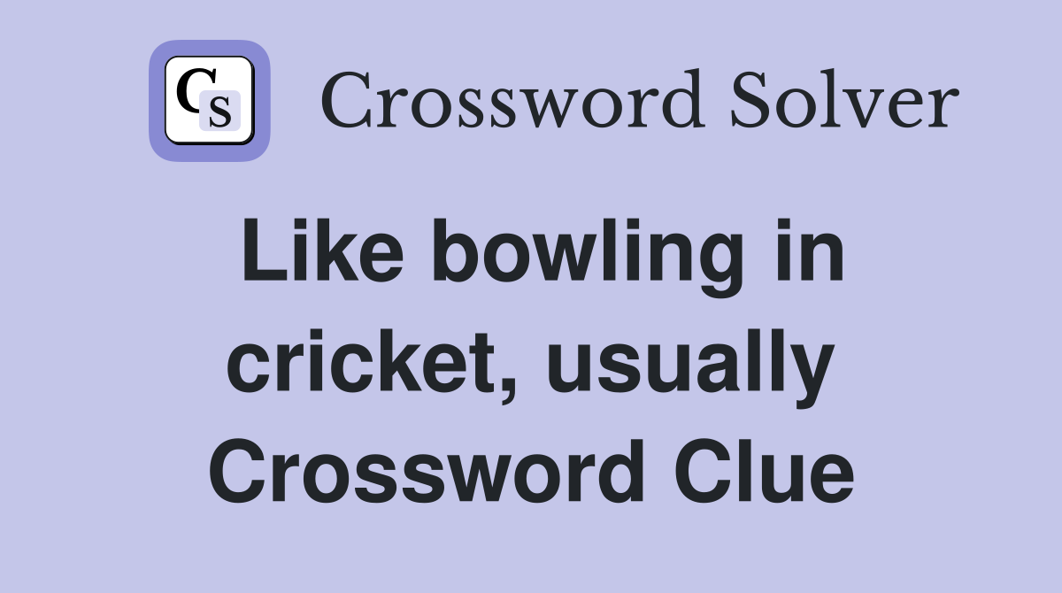 Like bowling in cricket, usually Crossword Clue