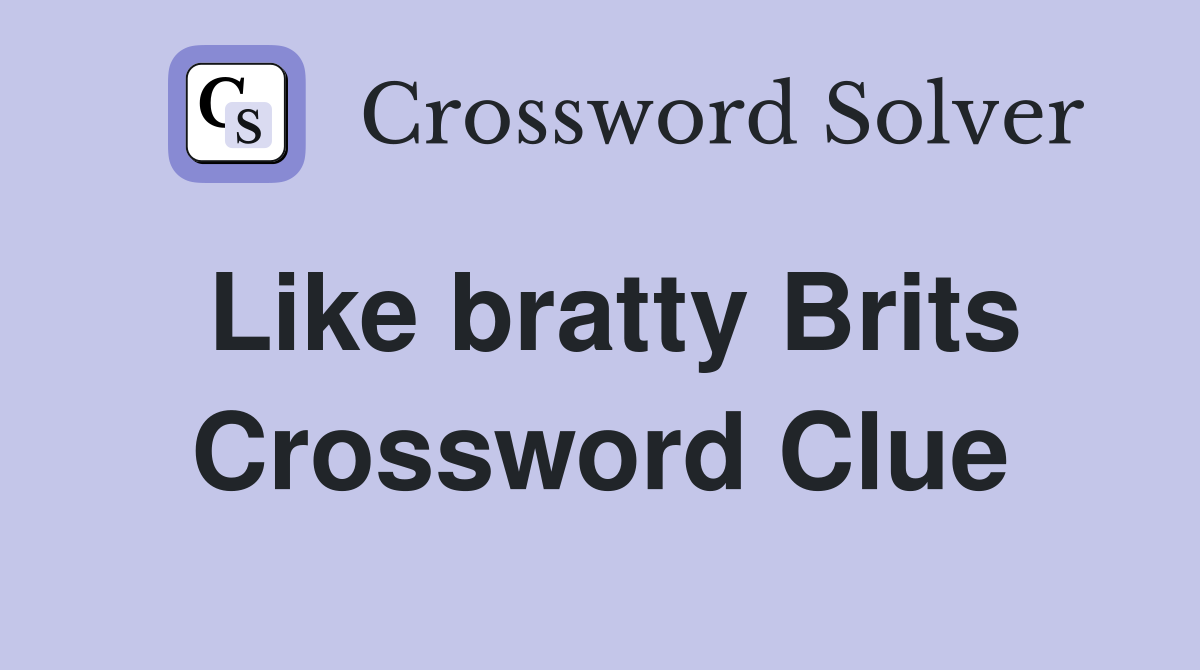 Like bratty Brits Crossword Clue