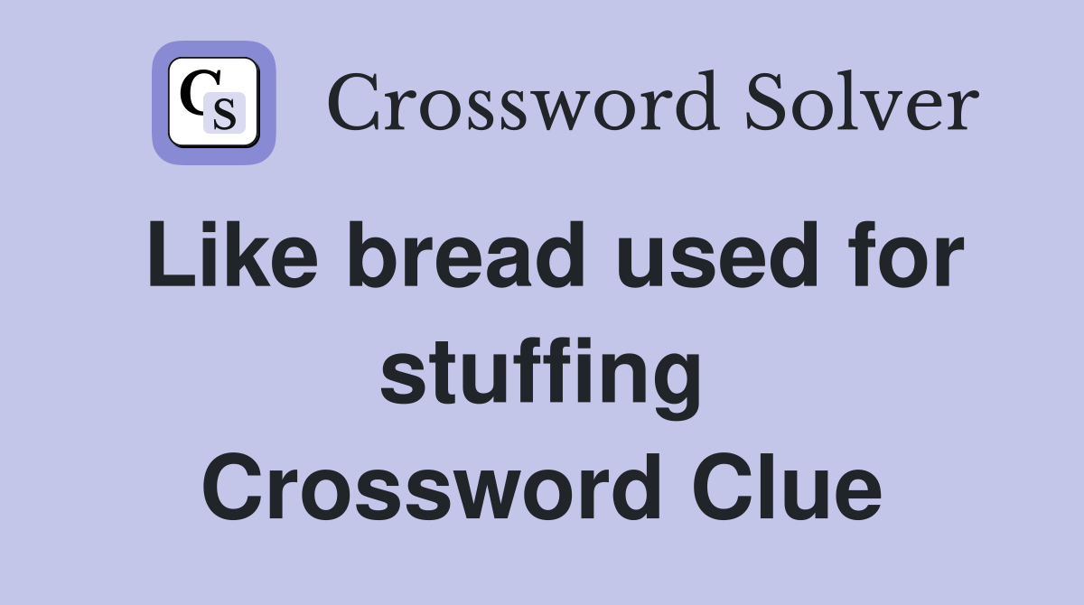 Like bread used for stuffing Crossword Clue