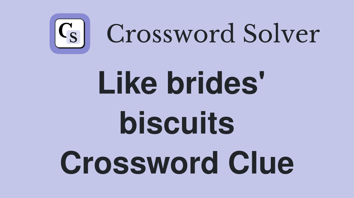 Like brides' biscuits Crossword Clue