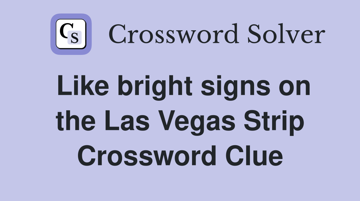 Like bright signs on the Las Vegas Strip Crossword Clue