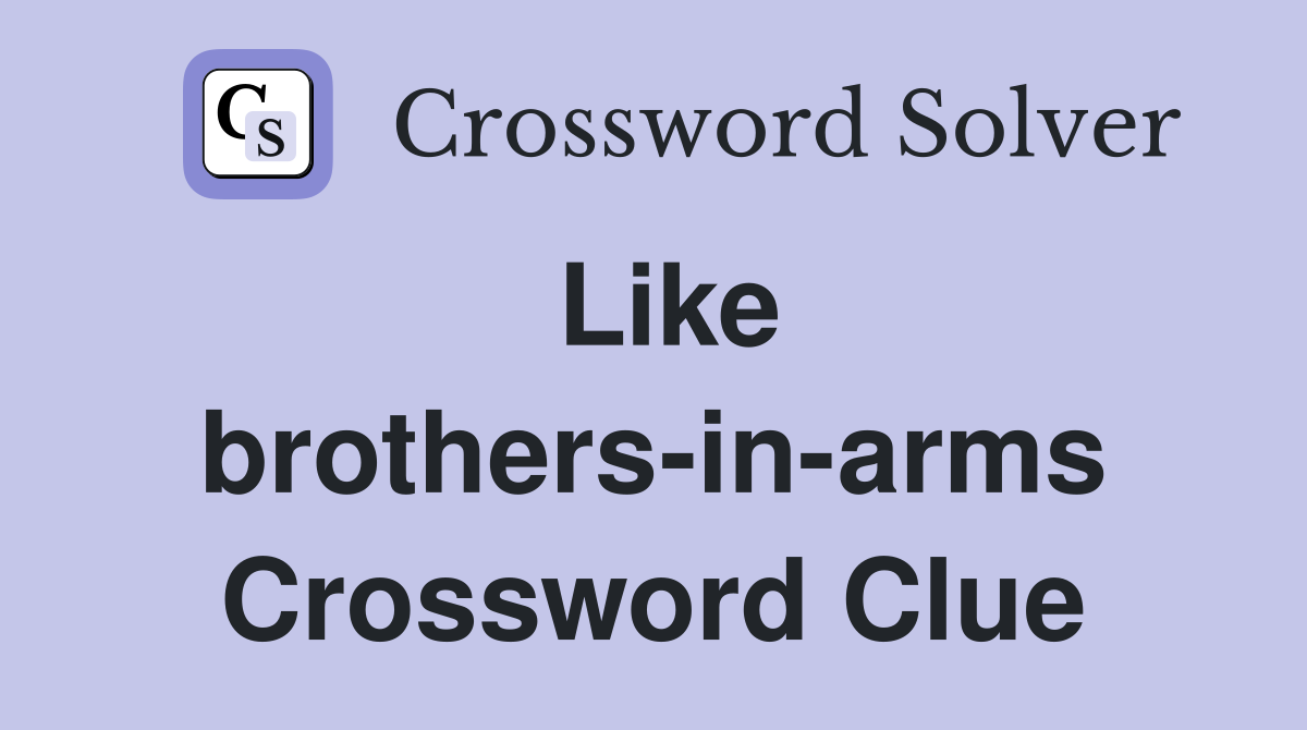 Like brothers-in-arms Crossword Clue