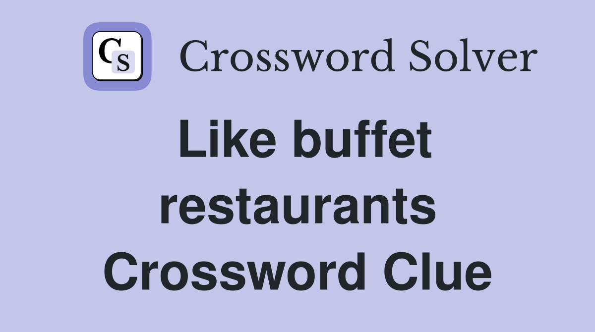 Like buffet restaurants Crossword Clue