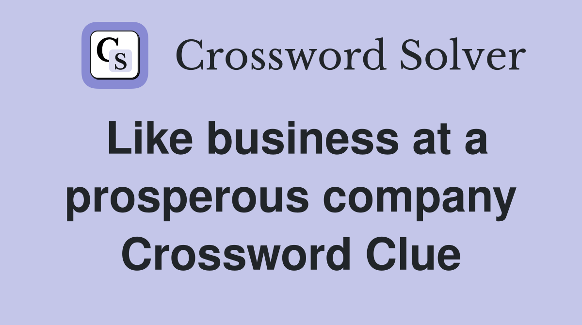 Like business at a prosperous company Crossword Clue