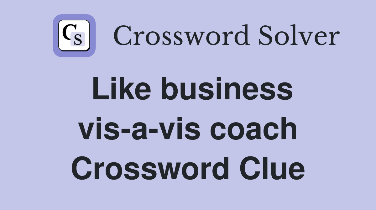 Like business vis-a-vis coach Crossword Clue