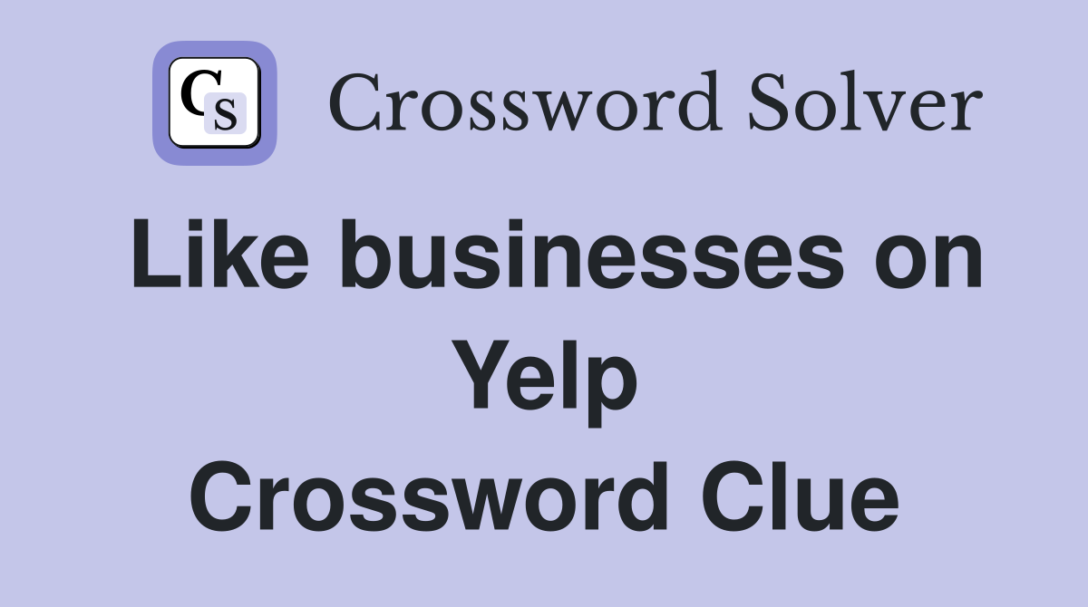 Like businesses on Yelp Crossword Clue