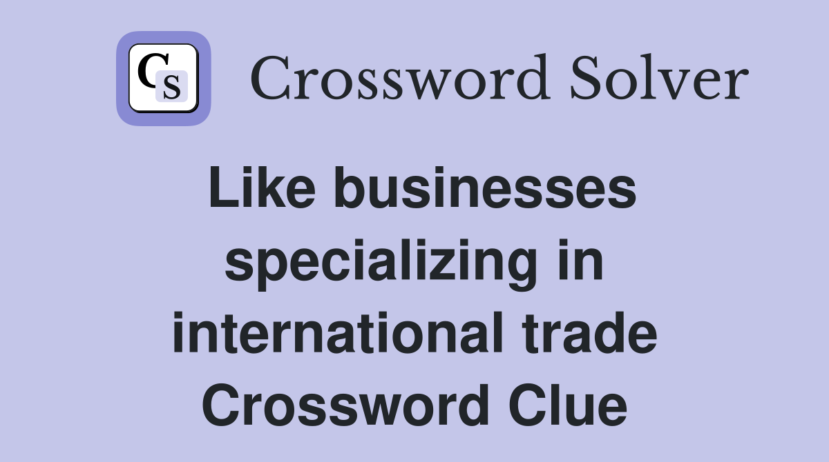 Like businesses specializing in international trade Crossword Clue
