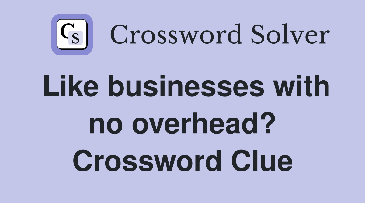 Like businesses with no overhead? Crossword Clue