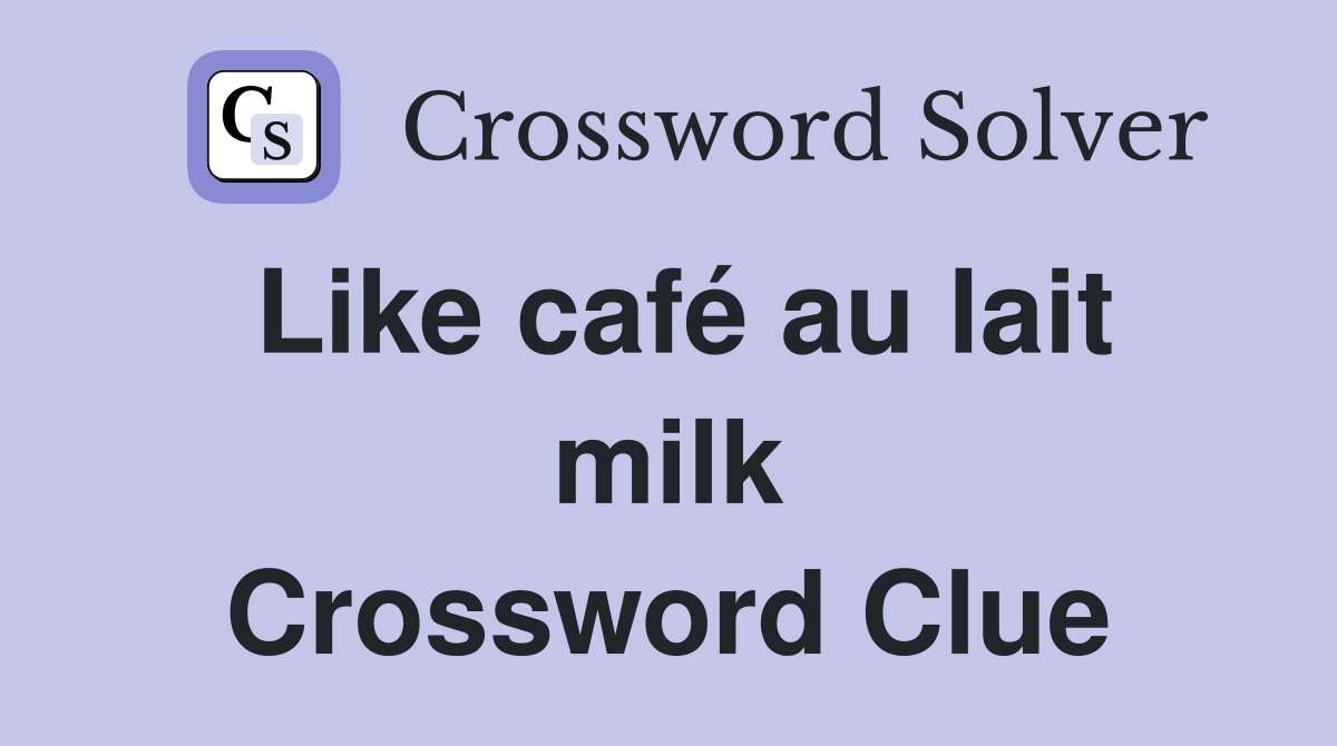 Like café au lait milk Crossword Clue
