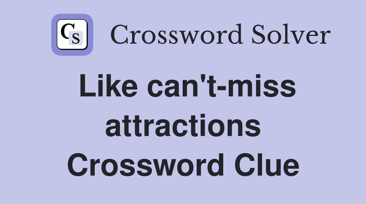 Like can't-miss attractions Crossword Clue