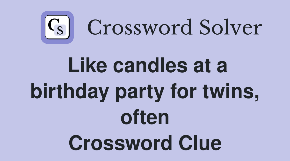 Like candles at a birthday party for twins, often Crossword Clue