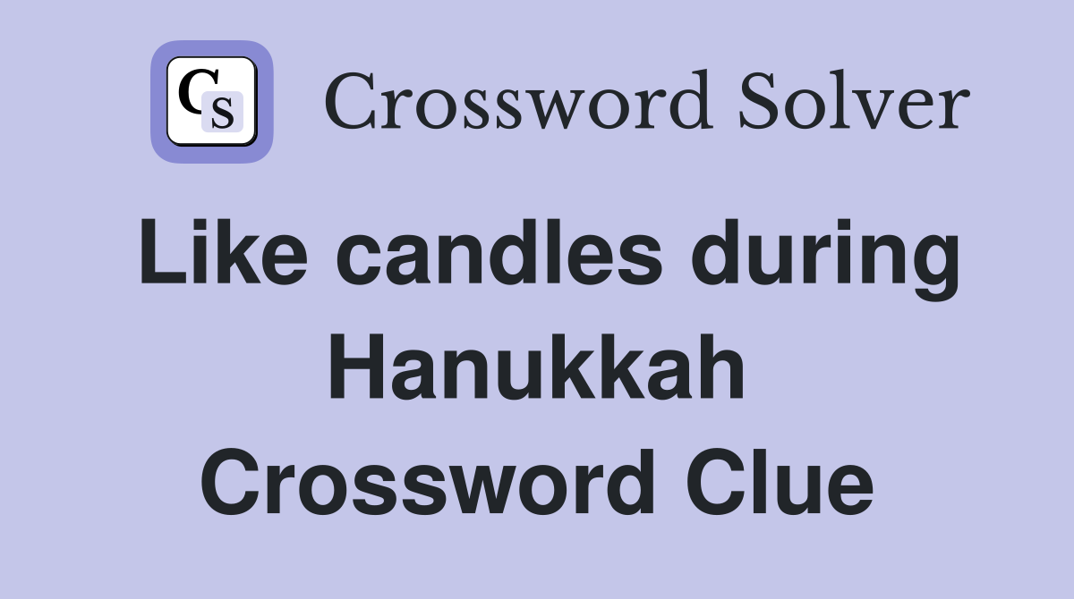 Like candles during Hanukkah Crossword Clue