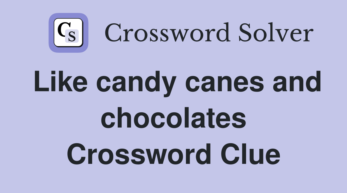 Like candy canes and chocolates Crossword Clue
