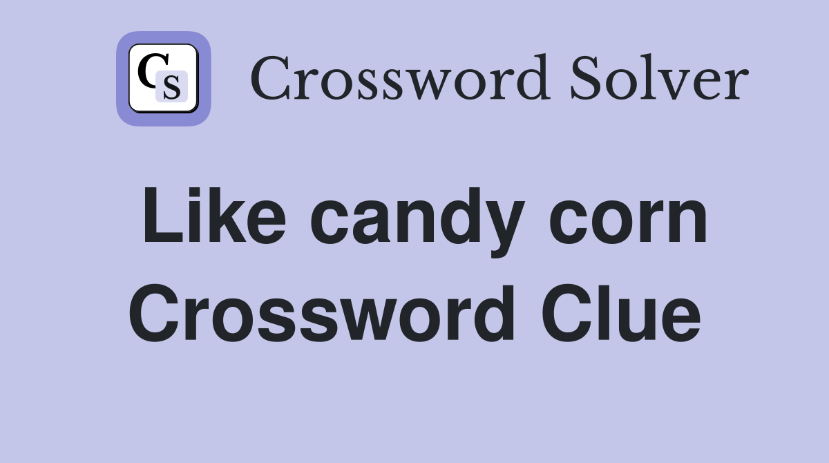 Like candy corn Crossword Clue