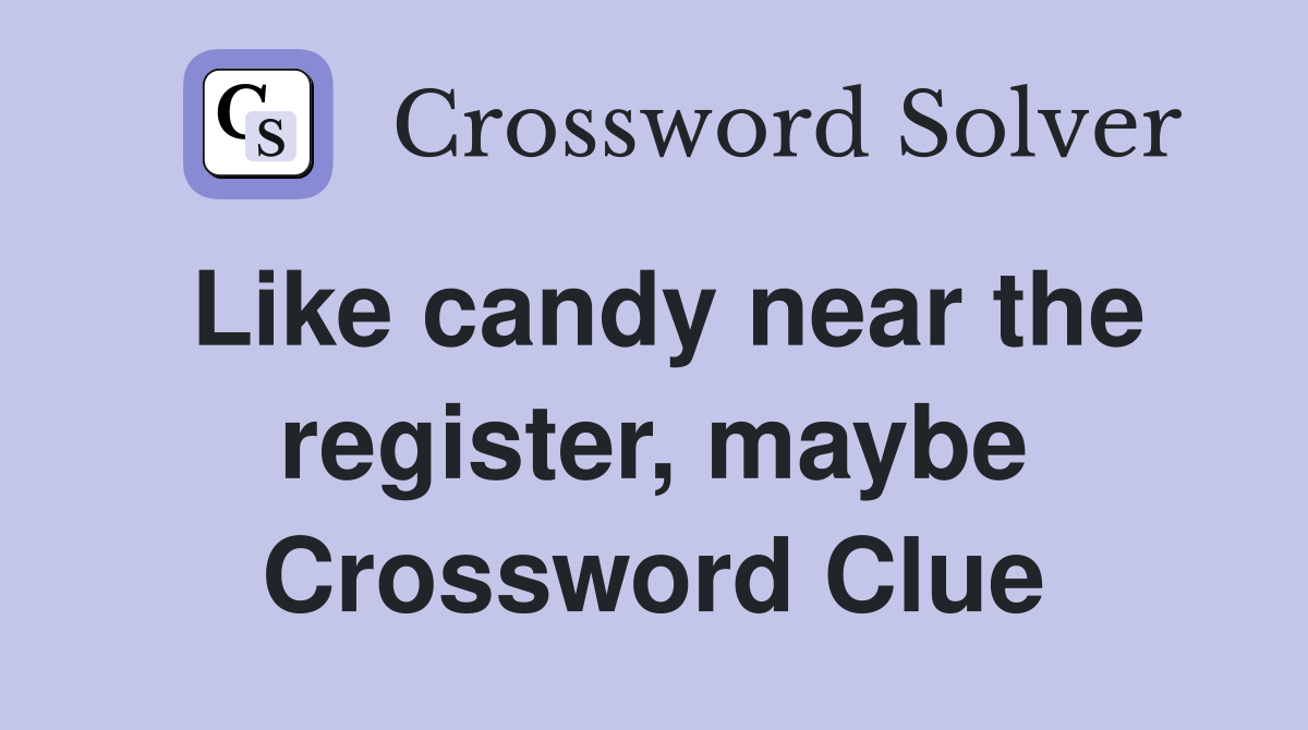 Like candy near the register, maybe Crossword Clue