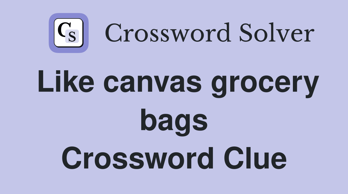 Like canvas grocery bags Crossword Clue