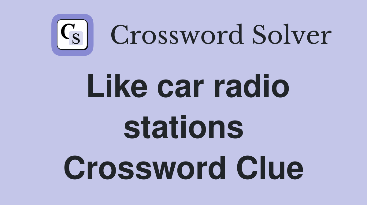 Like car radio stations Crossword Clue