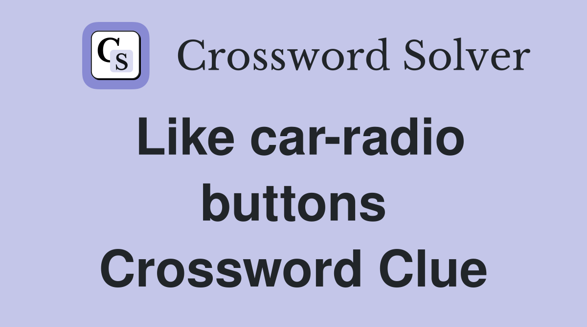 Like car-radio buttons Crossword Clue