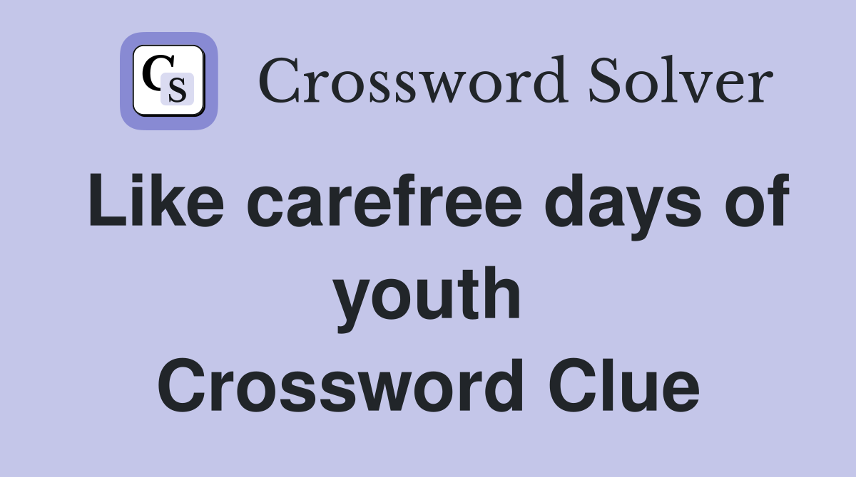 Like carefree days of youth Crossword Clue