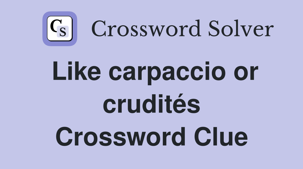 Like carpaccio or crudités Crossword Clue