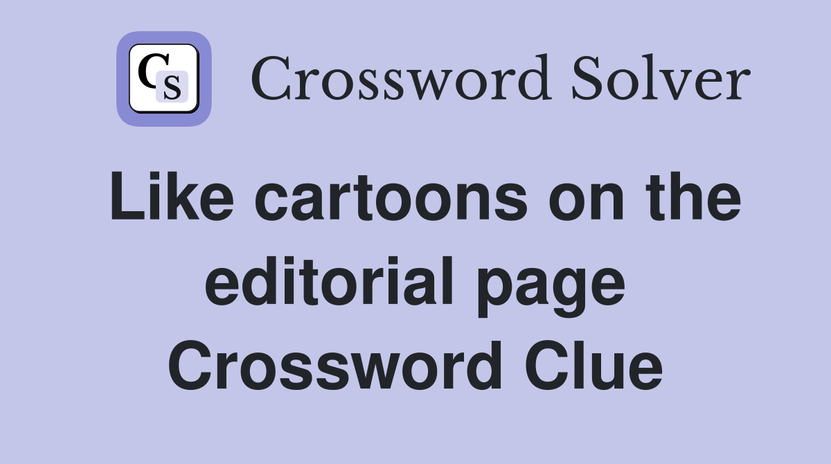 Like cartoons on the editorial page Crossword Clue