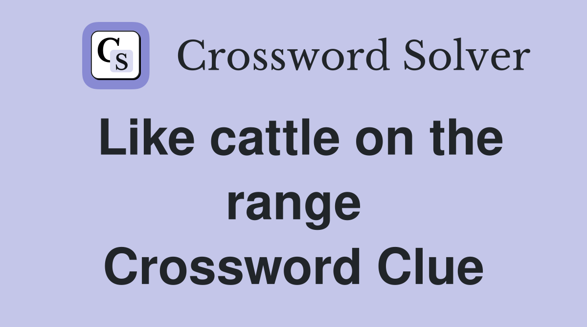 Like cattle on the range Crossword Clue