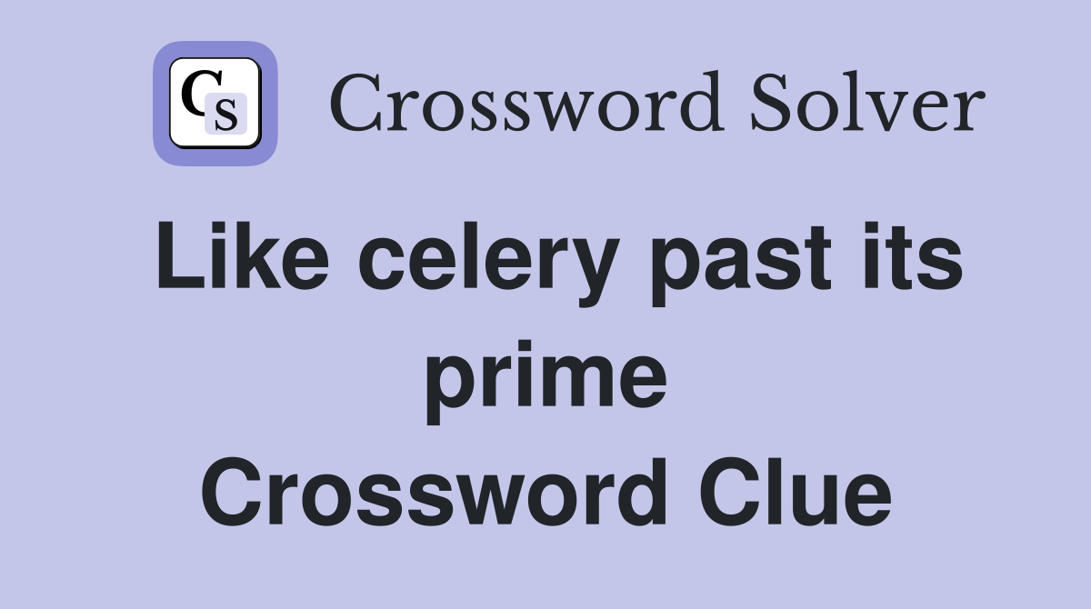 Like celery past its prime Crossword Clue