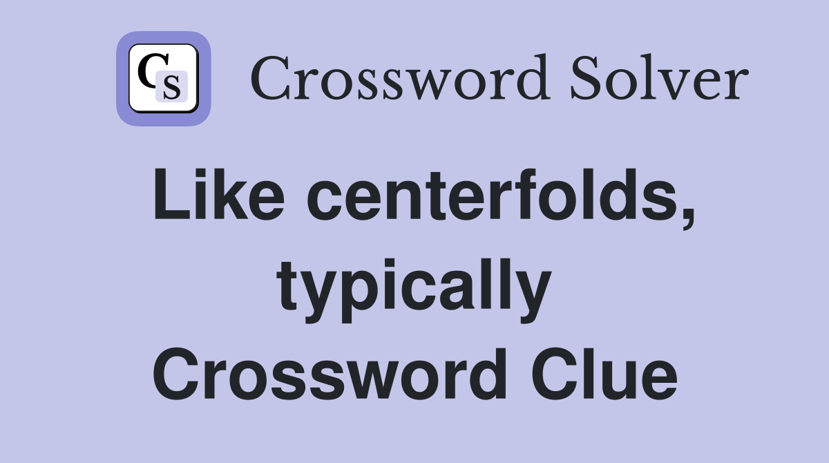 Like centerfolds, typically Crossword Clue