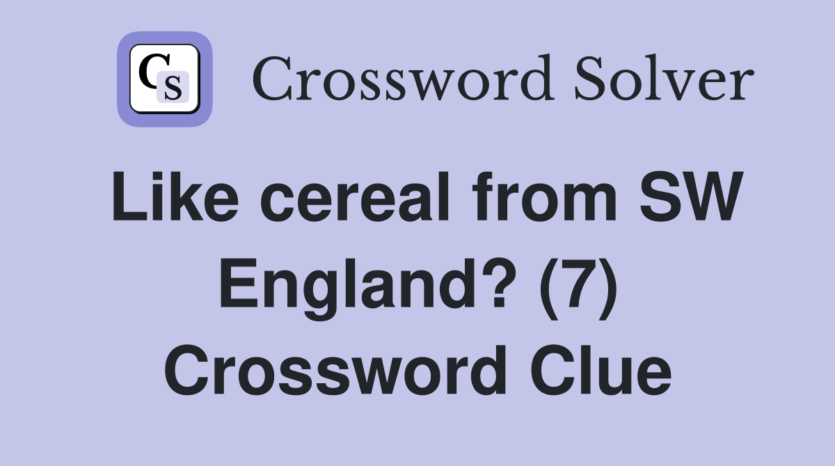 Like cereal from SW England? (7) Crossword Clue