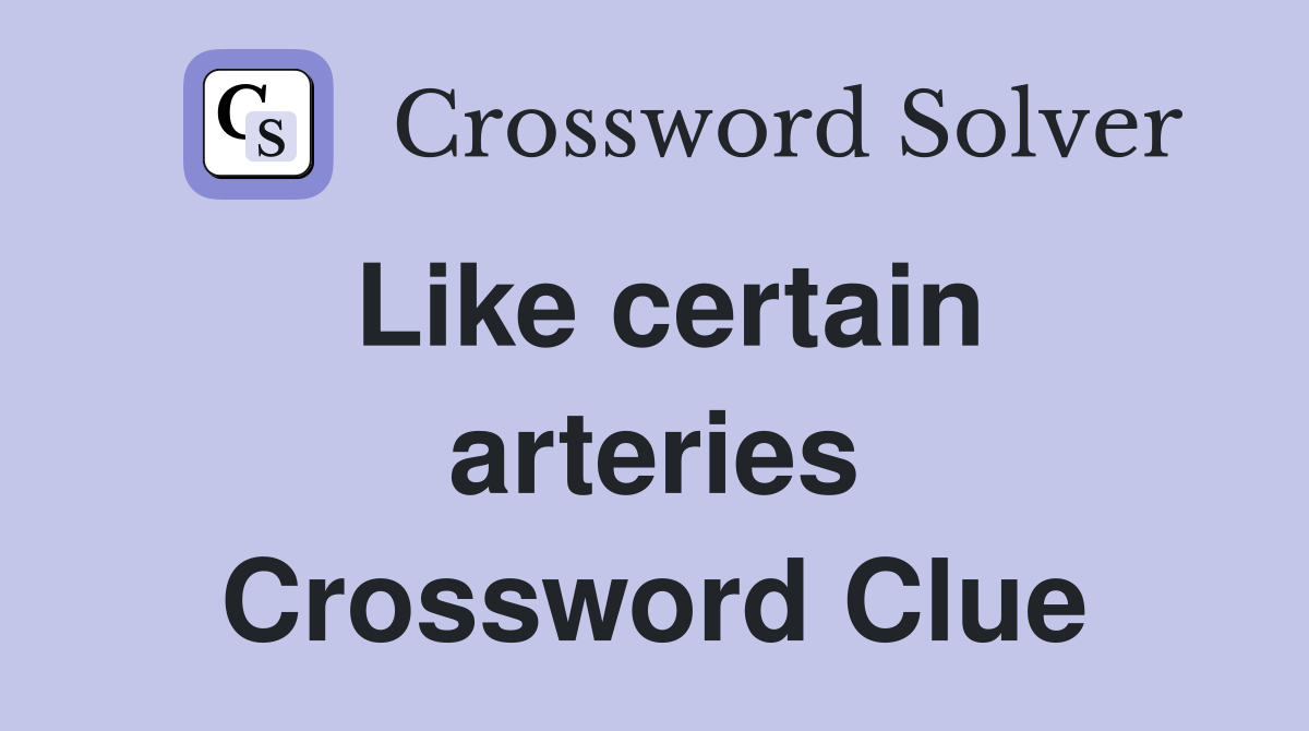 Like certain arteries Crossword Clue