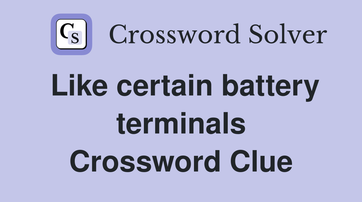 Like certain battery terminals Crossword Clue