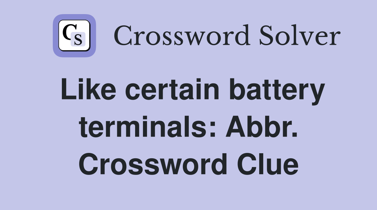 Like certain battery terminals: Abbr. Crossword Clue