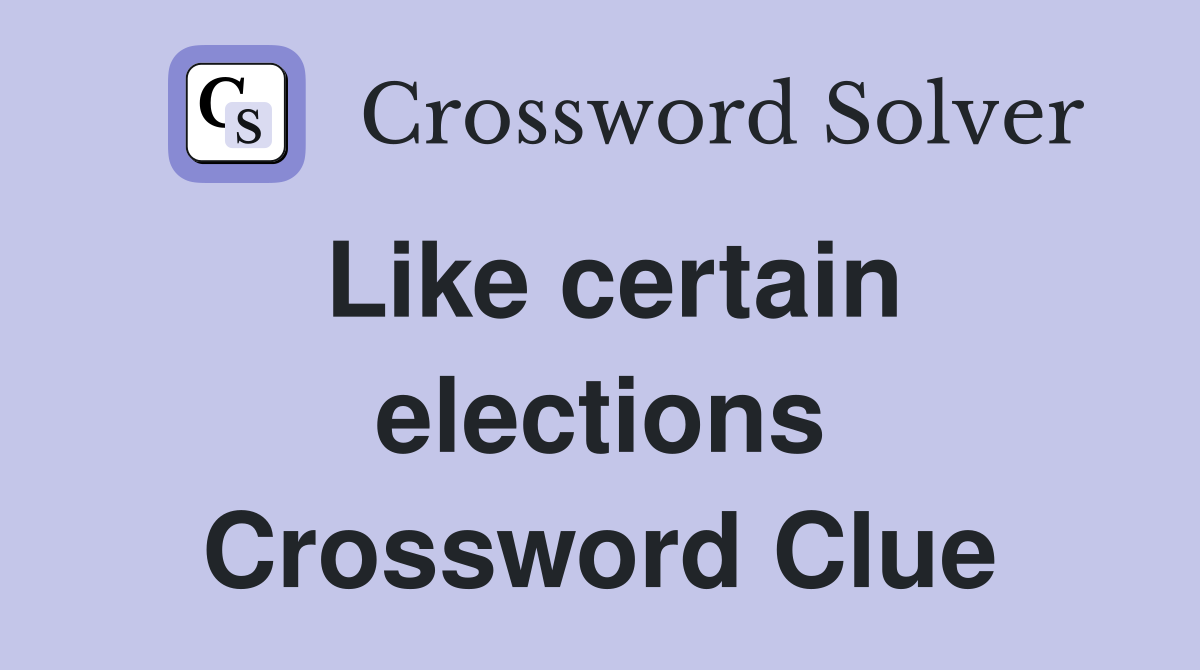 Like certain elections Crossword Clue