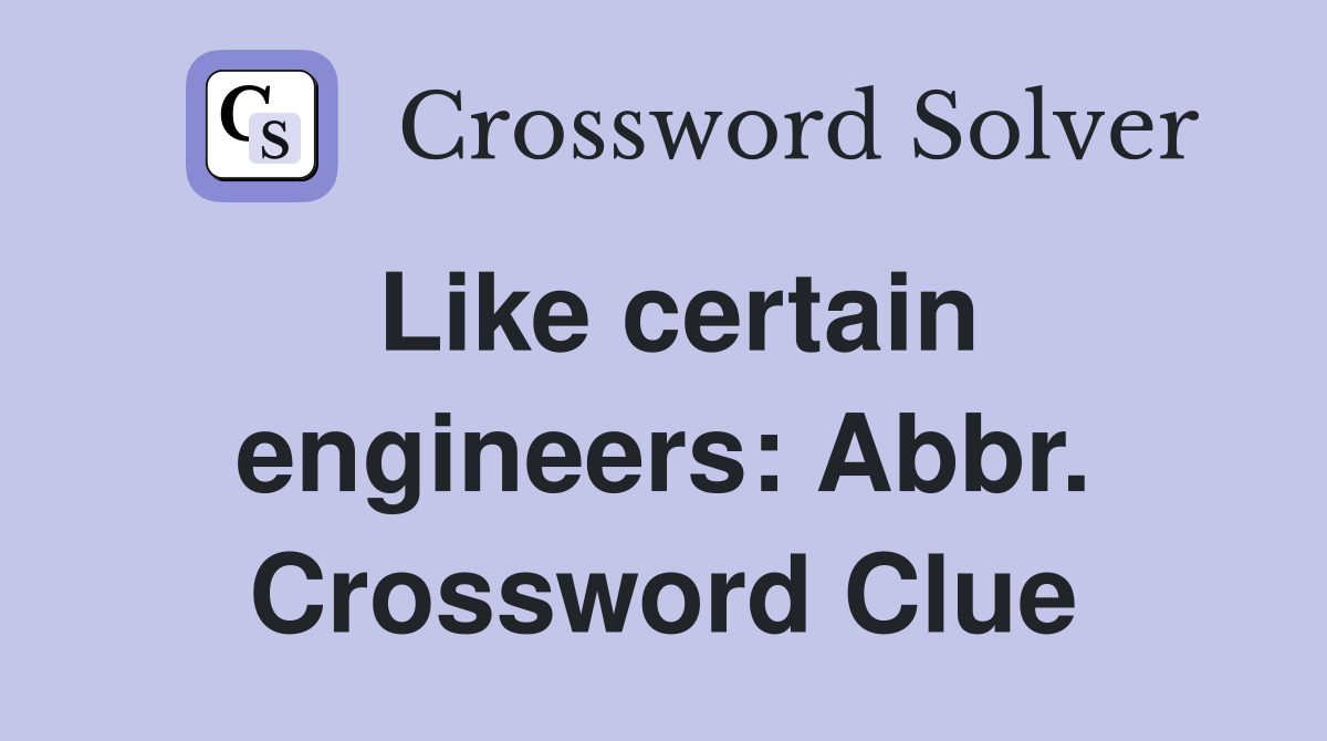 Like certain engineers: Abbr. Crossword Clue