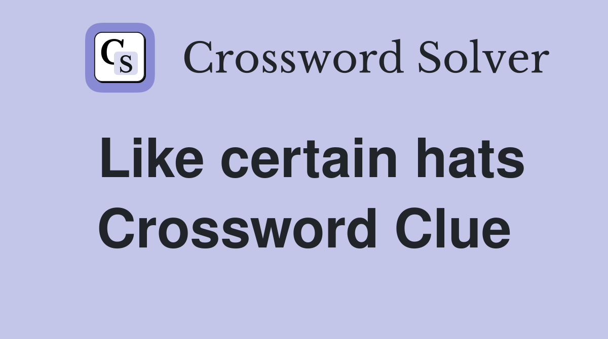 Like certain hats Crossword Clue