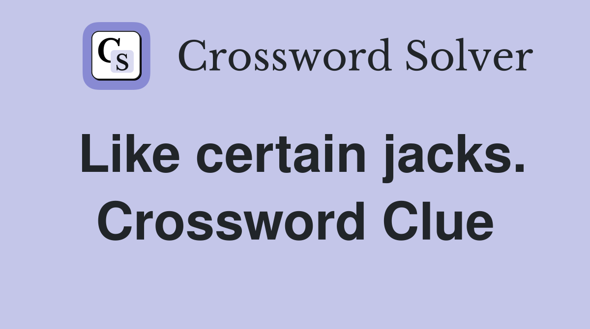 Like certain jacks. Crossword Clue