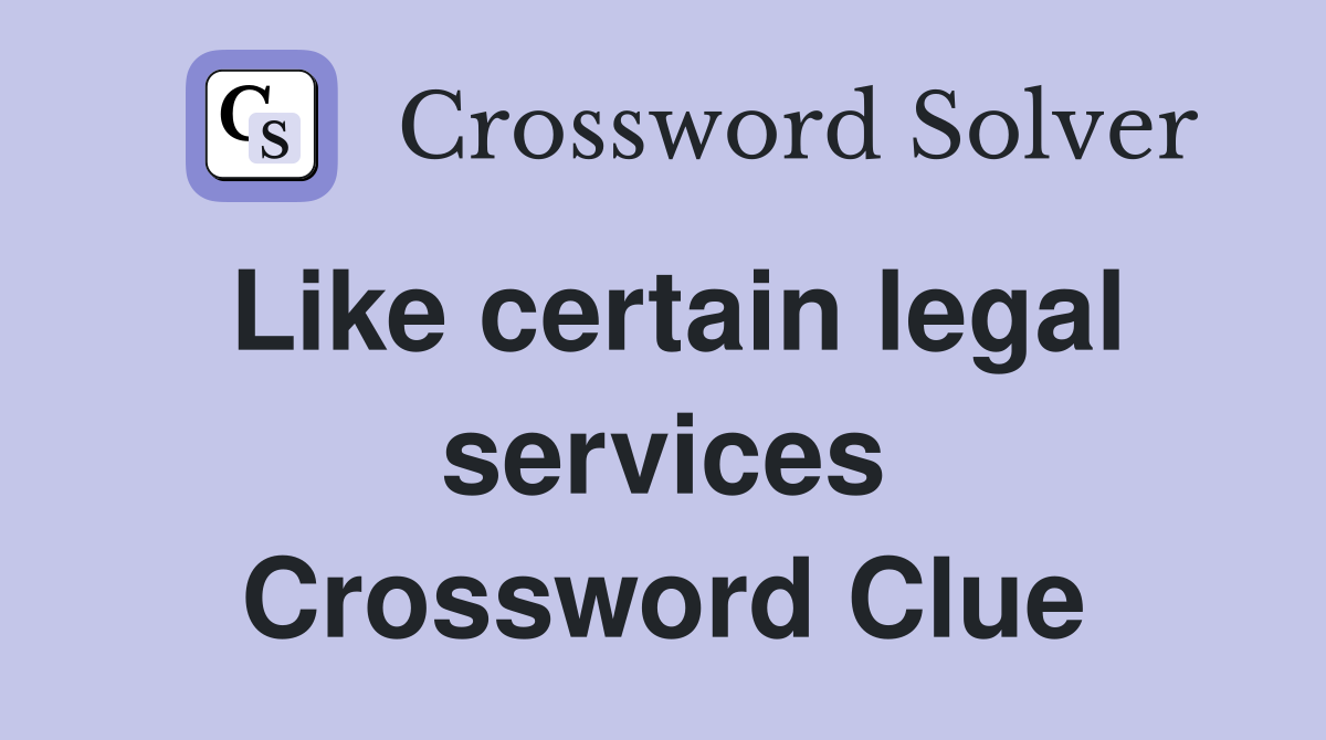 Like certain legal services Crossword Clue
