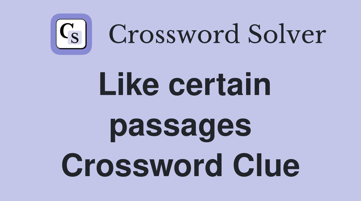 Like certain passages Crossword Clue