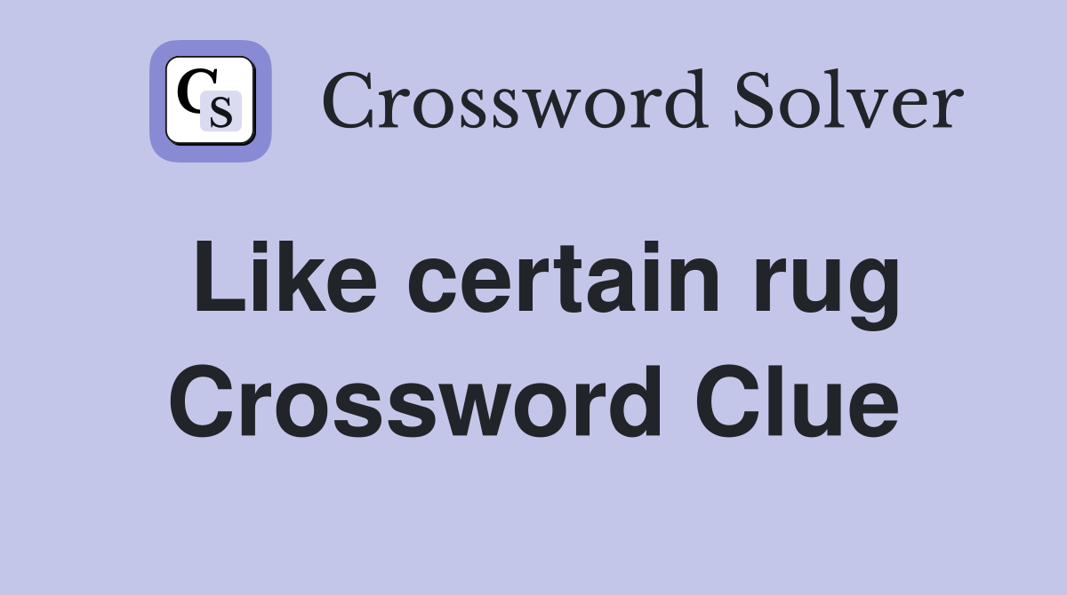 Like certain rug Crossword Clue