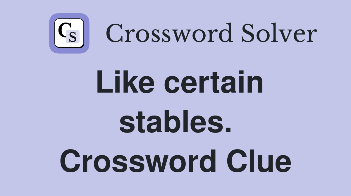 Like certain stables. Crossword Clue
