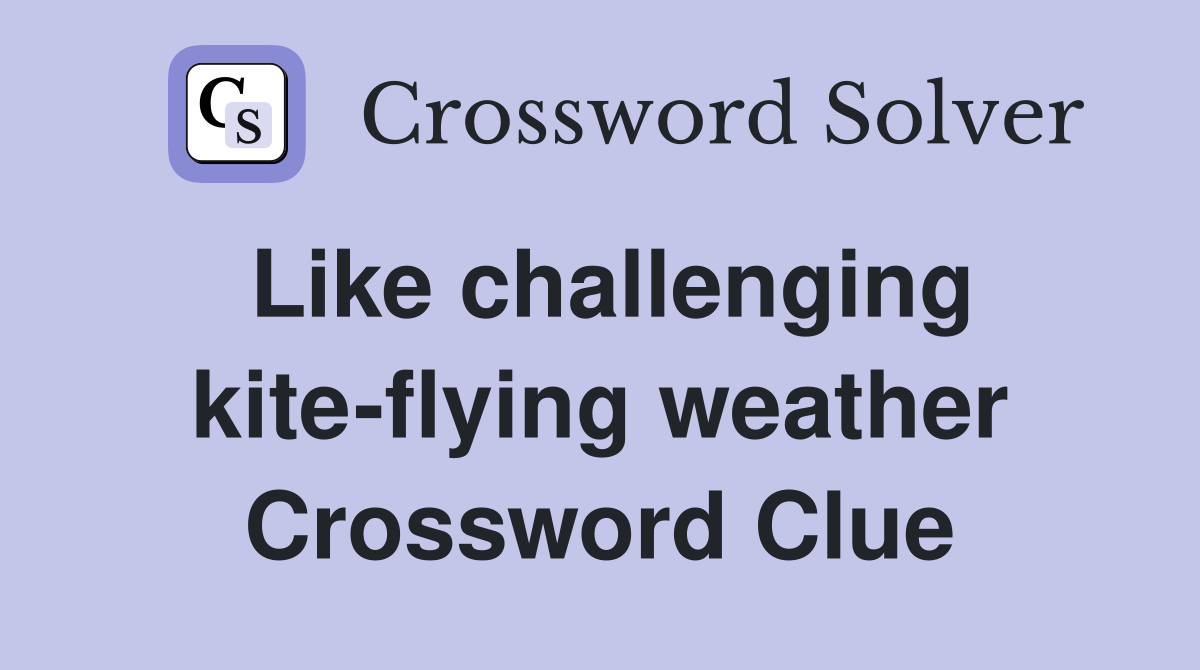 Like challenging kite-flying weather Crossword Clue