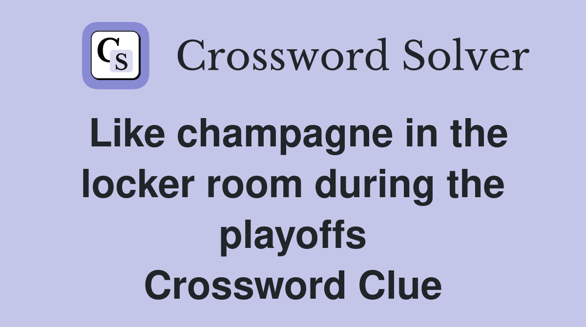 Like champagne in the locker room during the playoffs Crossword Clue